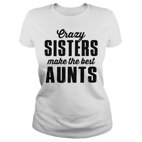 crazy sisters make the best aunts shirt hoodie lady v neck myteashirts