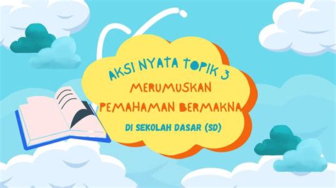 Aksi Nyata Topik Merumuskan Pemahaman Bermakna Pembelajaran Sekolah