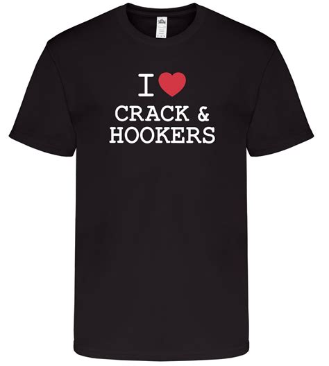 Funny Adult Humor T Shirt I Love Crack And Hookers