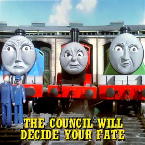 The Council Will Decide Your Fate Rthomasthetankengine
