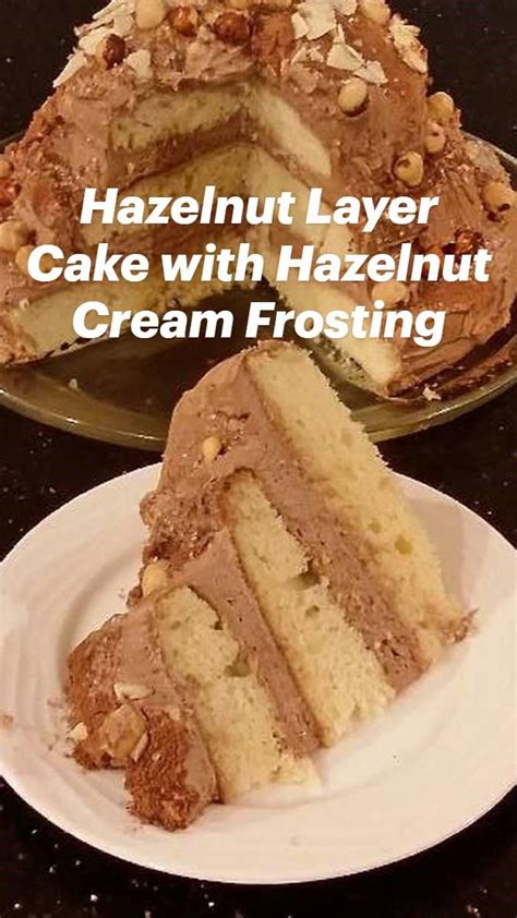 Hazelnut Layer Cake With Hazelnut Cream Frosting Cake Cooking