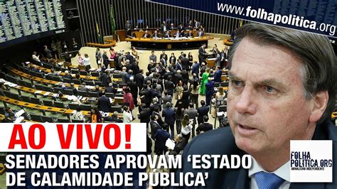 Ao Vivo Senadores Aprovam Estado De Calamidade PÚblica Requerido Por Bolsonaro Youtube