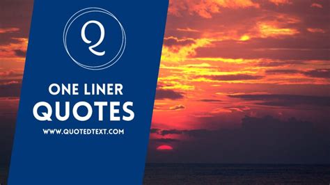 25 Best One Liner Quotes To Inspire You Quotedtext