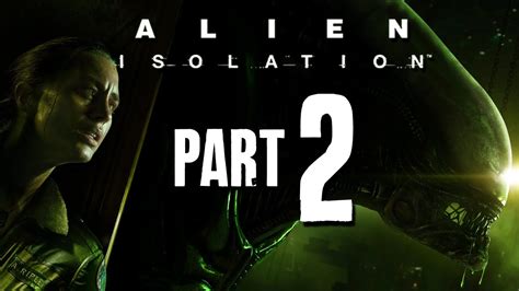 Alien Isolation Part 2 Walkthrough Youtube