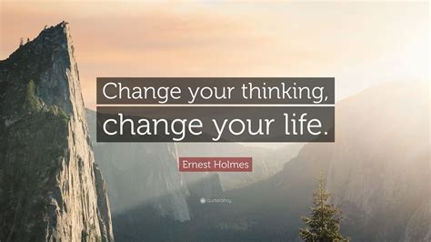 Ernest Holmes Quote Change Your Thinking Change Your Life