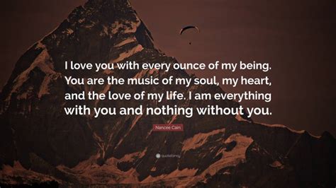 Nancee Cain Quote I Love You With Every Ounce Of My Being You Are