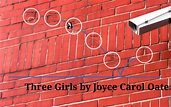 Three Girls by Joyce Carol Oates by Rachel Patrick on Prezi