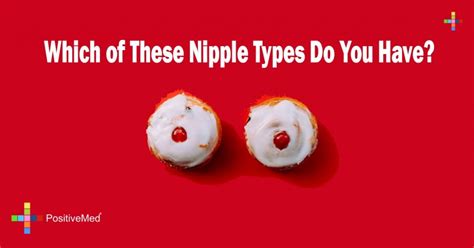 which of these nipple types do you have positivemed