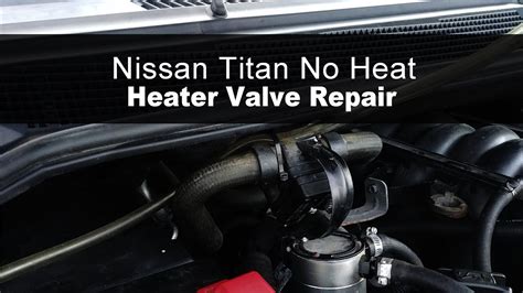 how to troubleshoot no heat in a nissan titan or armada heater control valve repair youtube