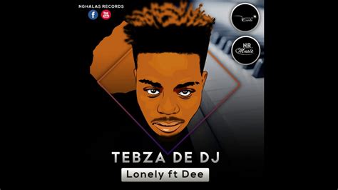 Tebza De Dj Lonely Feat Dee Youtube