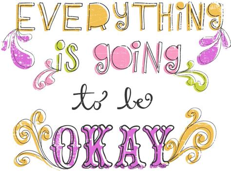Everything Is Going To Be Okay Quotes Quotesgram