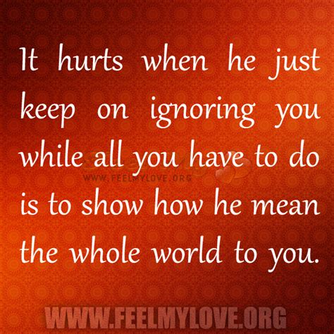 It can be very annoying when someone in your life is ignoring you. When He Ignores You Quotes. QuotesGram