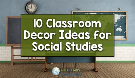 10 Classroom Decor Ideas For Social Studies Mr And Mrs Social Studies