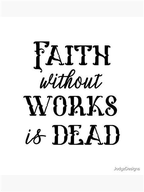 Faith Without Works Is Dead Poster For Sale By Jodyzdesigns Redbubble