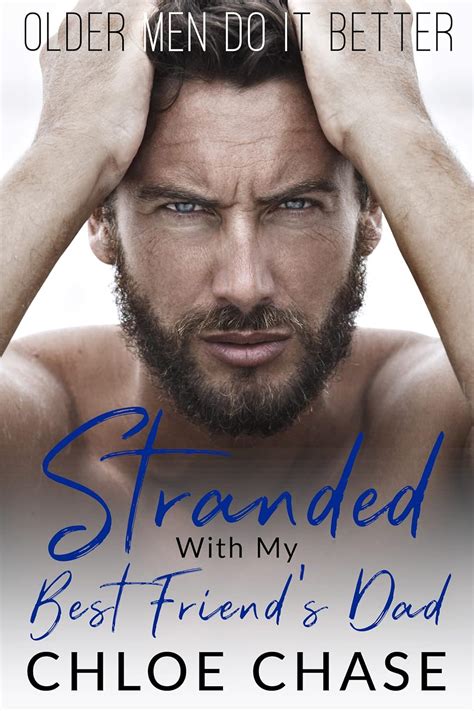 Stranded With My Best Friend S Dad Older Men Do It Better Book 3 Kindle Edition By Chase
