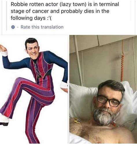 Robbie Rotten Actor Lazy Town Is In Terminal Stage Of Cancer And Probably Dies In The