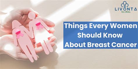 Things Every Women Should Know About Breast Cancer Livonta Global Pvt Ltd