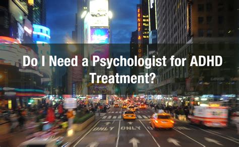 Do You Need A Psychologist For Adhd Treatment We Explore Options For
