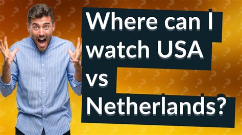 Where Can I Watch Usa Vs Netherlands Youtube