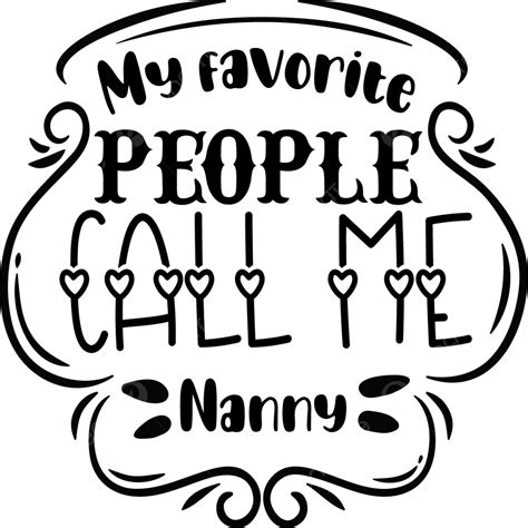 My Favorite People Call Me Nanny Svg Craft Typography Png And Vector
