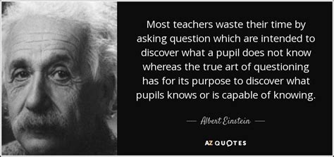 Albert Einstein Quote Most Teachers Waste Their Time By Asking