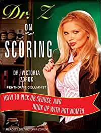 Dr Z On Scoring How To Pick Up Seduce And Hook Up With Hot Women Zdrok Dr Victoria Zdrok