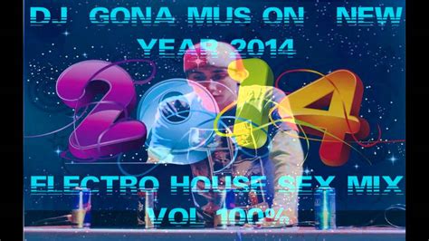 Dj Gona Mus On New Year 2014 Electro House Sex Mix Vol 100 Youtube Free Download Nude Photo