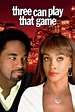 Three Can Play That Game (2007) - IMDb