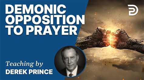 Demonic Opposition To Prayer Derek Prince Youtube