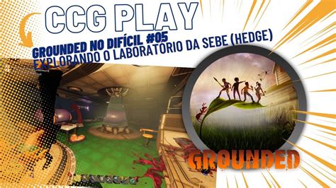 CCG Play Grounded 05 Buscando O Laboratório da Sebe YouTube