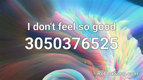I Dont Feel So Good Roblox Id Roblox Music Codes