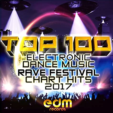 Top 100 Electronic Dance Music And Rave Festival Chart Hits 2017 By