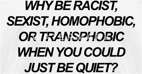 Why Be Racist Sexist Homophobic Or Transphobic By Profashionall Spreadshirt