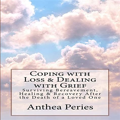 Coping With Loss And Dealing With Grief Surviving Bereavement Healing