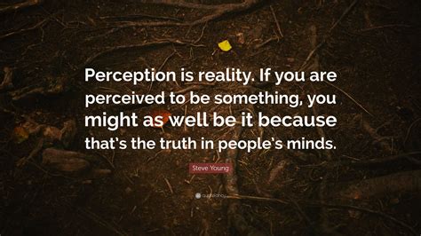 Steve Young Quote Perception Is Reality If You Are Perceived To Be