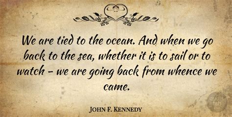 89 beautiful ocean quotes + ocean captions to inspire. John F. Kennedy: We are tied to the ocean. And when we go back to the sea,... | QuoteTab