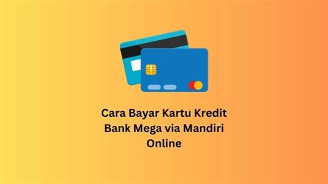 Cara Bayar Kartu Kredit Bank Mega Via Mandiri Online Dolar Hijau