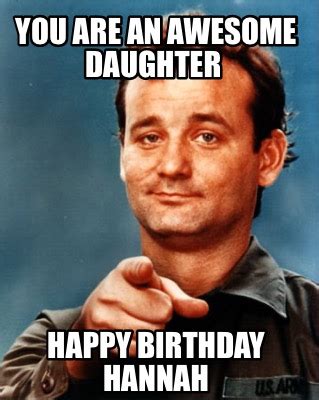 Meme Maker You Are An Awesome Daughter Happy Birthday Hannah Meme