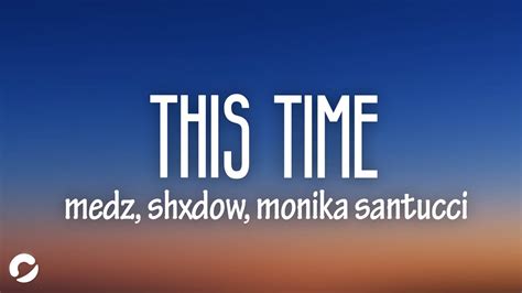 Medz Shxdow This Time Lyrics Ft Monika Santucci 7clouds And Wave