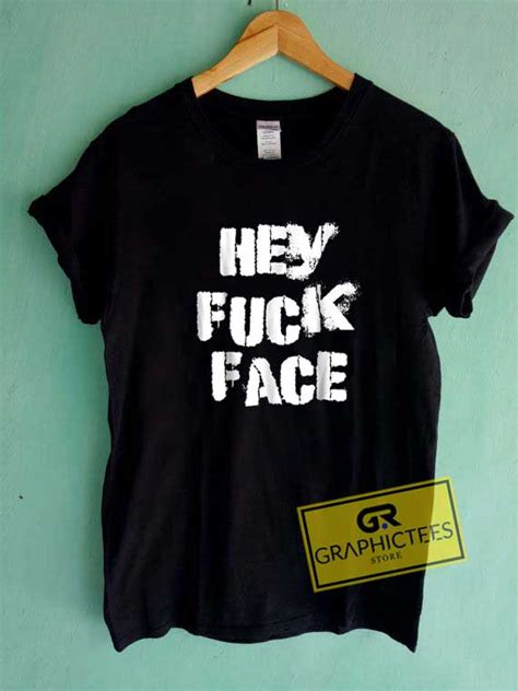 Hey Fuck Face Letter Tee Shirts