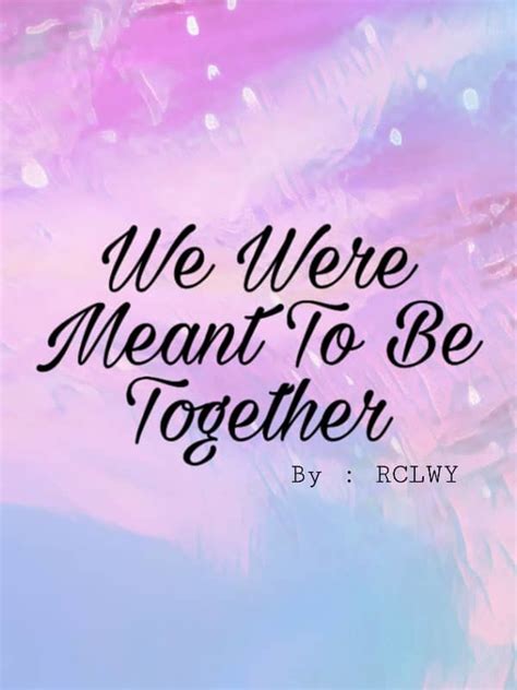 We Were Meant To Be Together Romance Webnovel