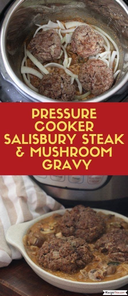 Serve it over mashed potatoes or noodles with a mushroom. Pressure Cooker Salisbury Steak With Creamy Mushroom Gravy | Recipe | Potted beef recipe ...