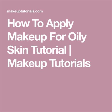 How To Apply Makeup For Oily Skin Tutorial Makeup Tutorials How To