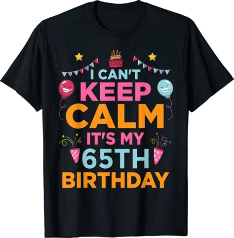 65 years old t i can t keep calm it s my 65th birthday t shirt uk fashion