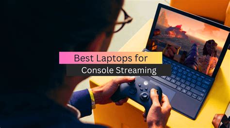 Top 5 Best Laptop For Console Streaming 2023 Reviews And Guide