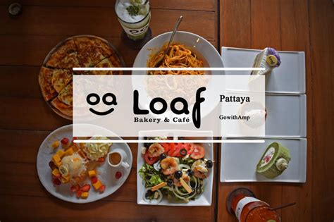 Loaf Bakery And Café Pattaya คาเฟ่ลูกผสม ญี่ปุ่น ไทย อิตาเลี่ยน Gowithamp