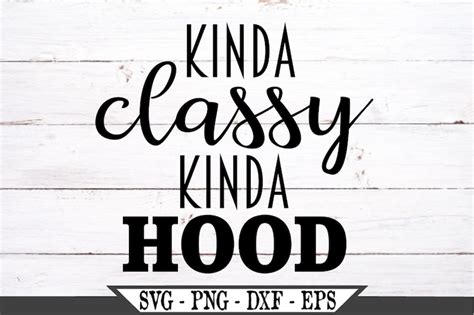 kinda classy kinda hood svg funny sarcastic svg funny etsy