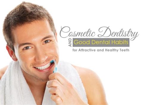 Cosmetic Dentistry And Good Dental Habits For Attractive And Healthy