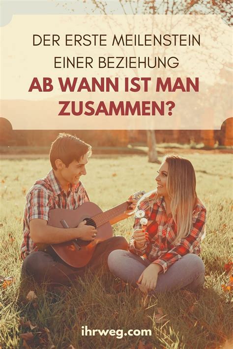 Ab wann sie diese spüren können. Der Erste Meilenstein Einer Beziehung: Ab Wann Ist Man ...