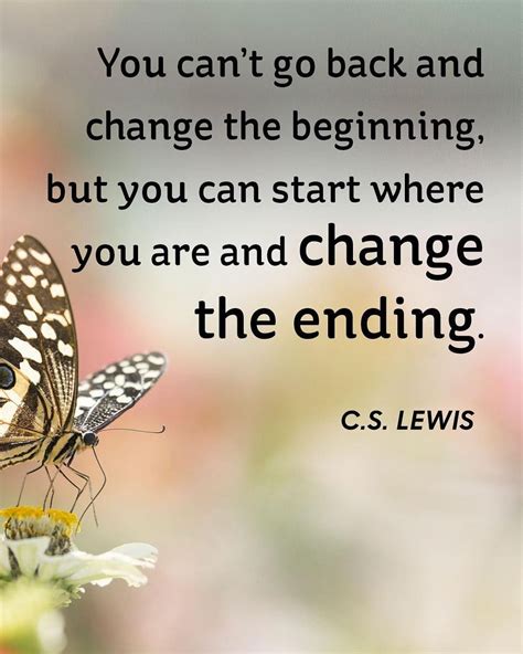 You Can't Go Back And Change The Beginning, But You Can Start Where You ...